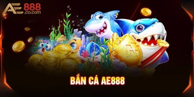 Bắn Cá AE888 - Game Kiếm Tiền Xu Khủng Hot Nhất 2025 3 Bật mí một vài phiên bản bắn cá tại AE888 hay nhất