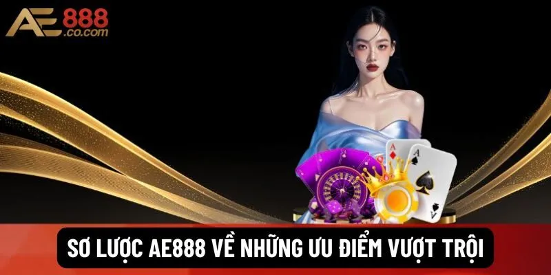 AE888 - Link Vào Trang Chủ Chính Thức Mới Nhất 2026 39 Sơ lược Ae888 về những ưu điểm vượt trội